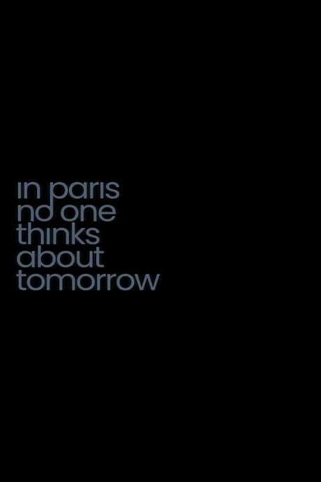 In Paris No One Thinks About Tomorrow